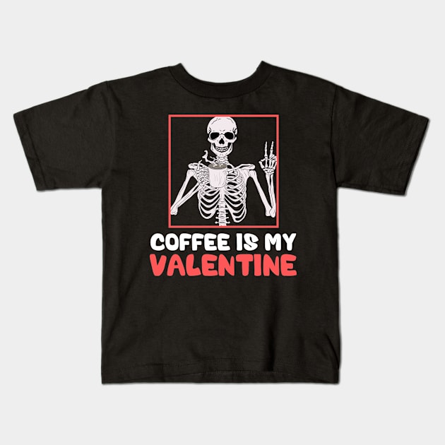 Skeleton Coffee Is My Valentine Funny Valentines Day Kids T-Shirt by deafcrafts